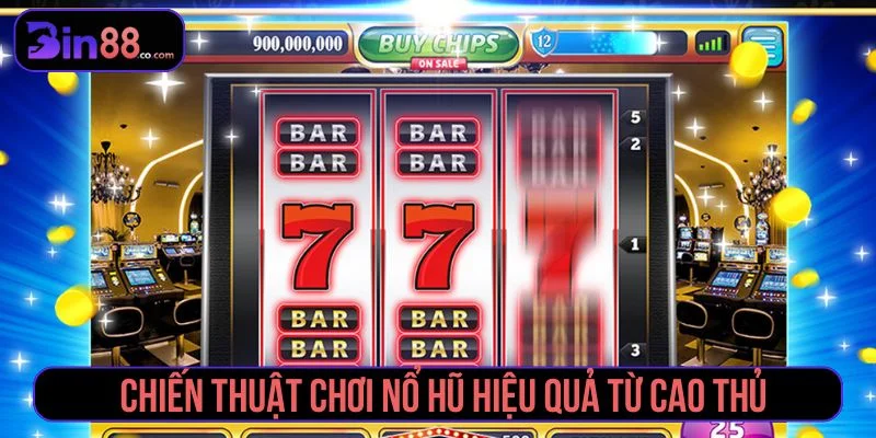 Gợi ý chiến thuật chơi nổ hũ hiệu quả