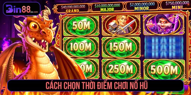 Nên chọn thời điểm chơi nổ hũ phù hợp