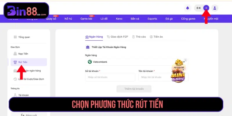 Hướng Dẫn Rút Tiền Bin88 Nhanh Chóng, An Toàn Và Không Lỗi Bấm dấu cộng góc phải trên cùng rồi bấm chọn mục rút tiền
