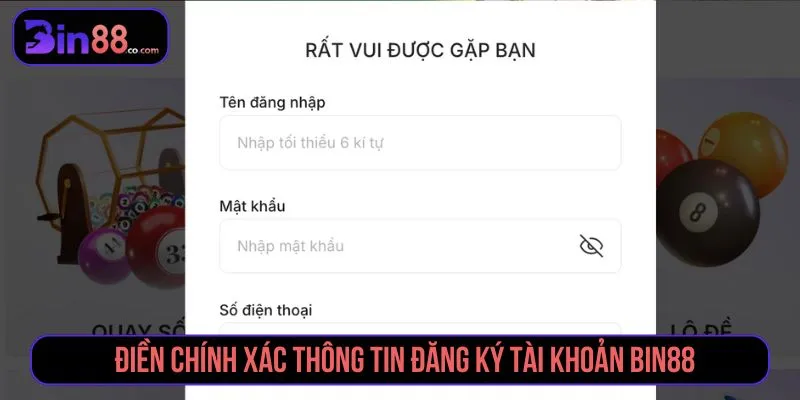 Điền chính xác thông tin đăng ký tài khoản Bin88