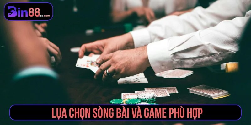 Gợi ý cách lựa chọn sòng bài và game phù hợp
