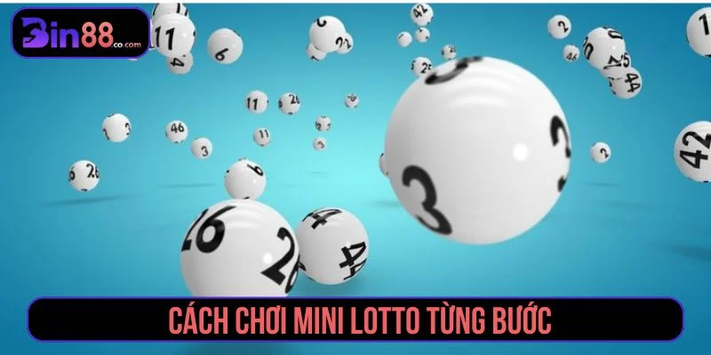 Hướng dẫn cách chơi Mini Lotto theo từng bước