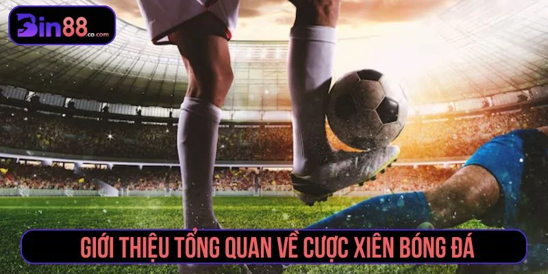 Khái quát về hình thức cược xiên bóng đá