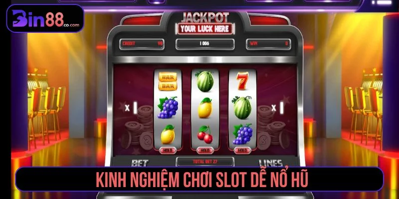 kinh nghiệm chơi slot dễ nổ hũ Bin88
