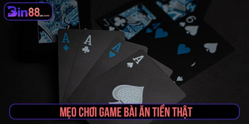 mẹo chơi game bài ăn tiền thật