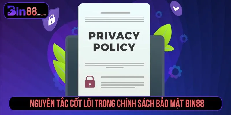 Chính Sách Bảo Mật Bin88 Nguyên tắc cốt lõi trong chính sách bảo mật Bin88
