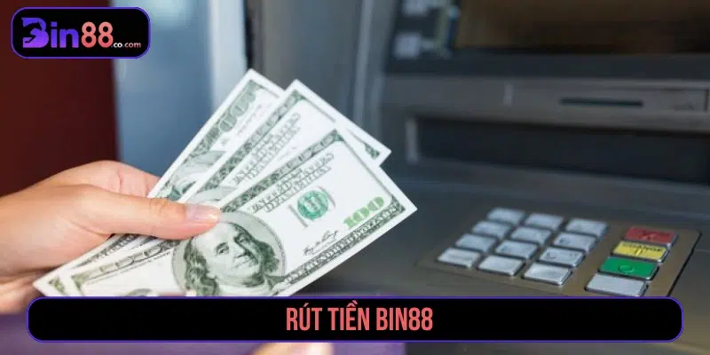 Hướng Dẫn Rút Tiền Bin88 Nhanh Chóng, An Toàn Và Không Lỗi Rút tiền Bin88