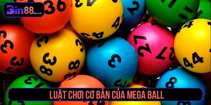 Tham khảo luật chơi cơ bản của Mega Ball