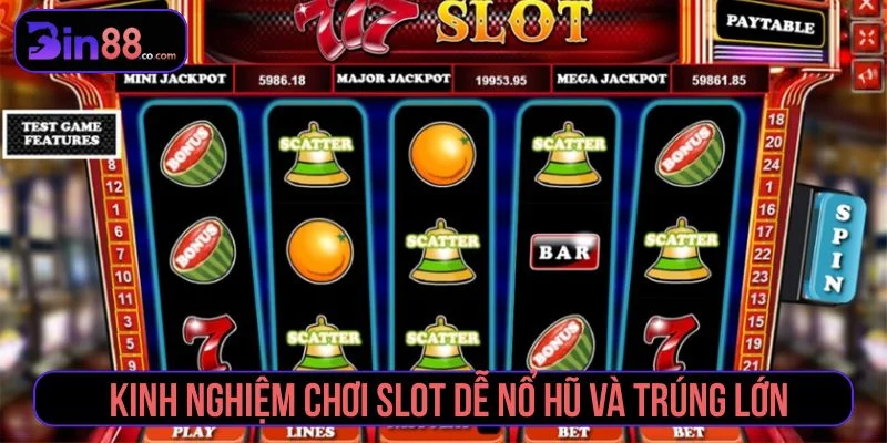 Tổng hợp các kinh nghiệm chơi slot dễ nổ hũ