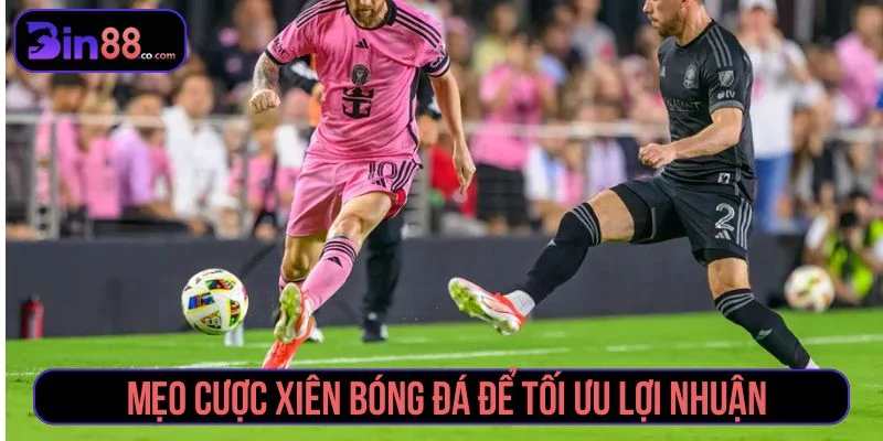 Tổng hợp các mẹo cược xiên từ cao thủ