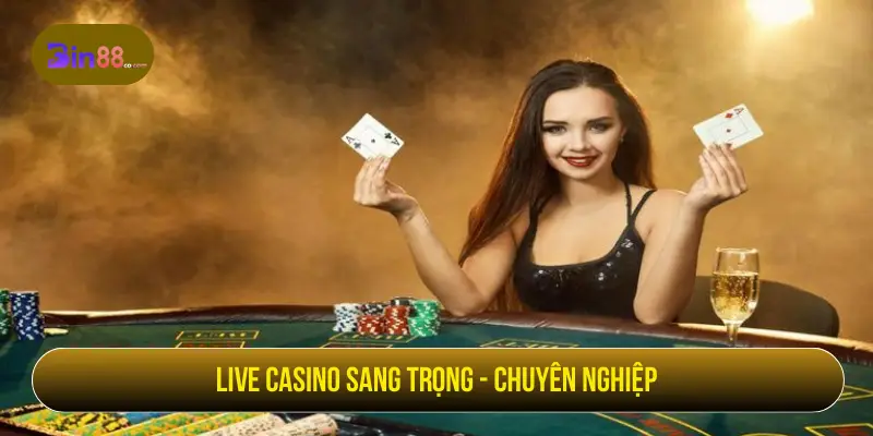 Live Casino sang trọng - chuyên nghiệp