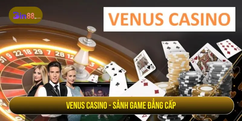 Venus Casino - Sảnh game đẳng cấp