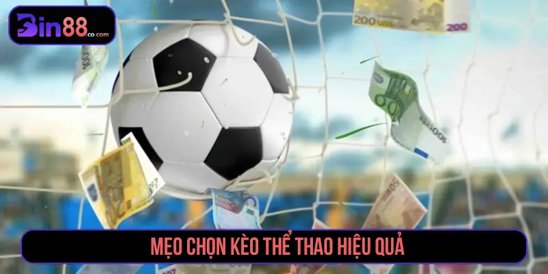 Mẹo chọn kèo thể thao hiệu quả