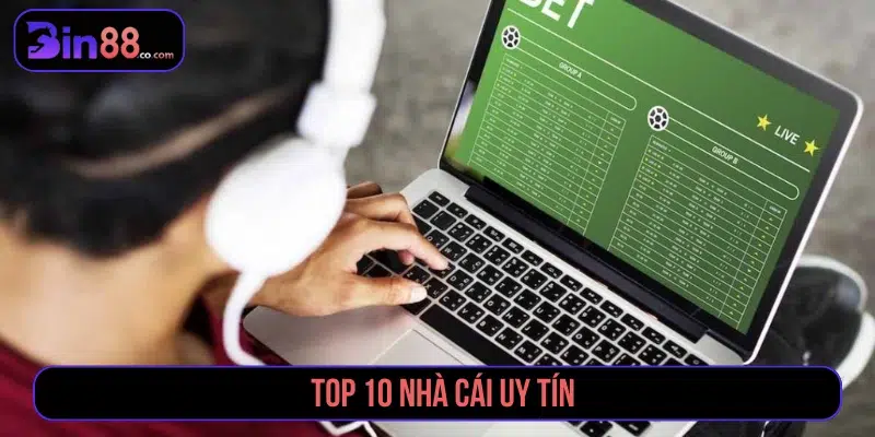 Top 10 nhà cái uy tín nhất 2025